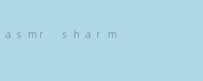 asmr sharm